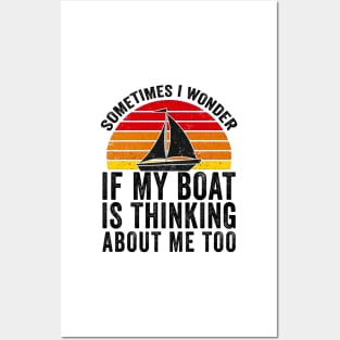 Sometimes I Wonder If My Boat Thinks About me Too Posters and Art